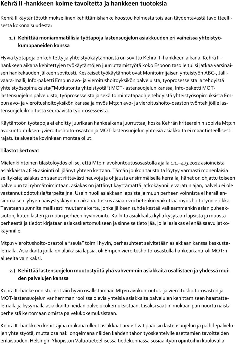 Kehrä II - hankkeen aikana kehitettyjen työkäytäntöjen juurruttamistyötä koko Espoon tasolle tulisi jatkaa varsinaisen hankekauden jälkeen sovitusti.