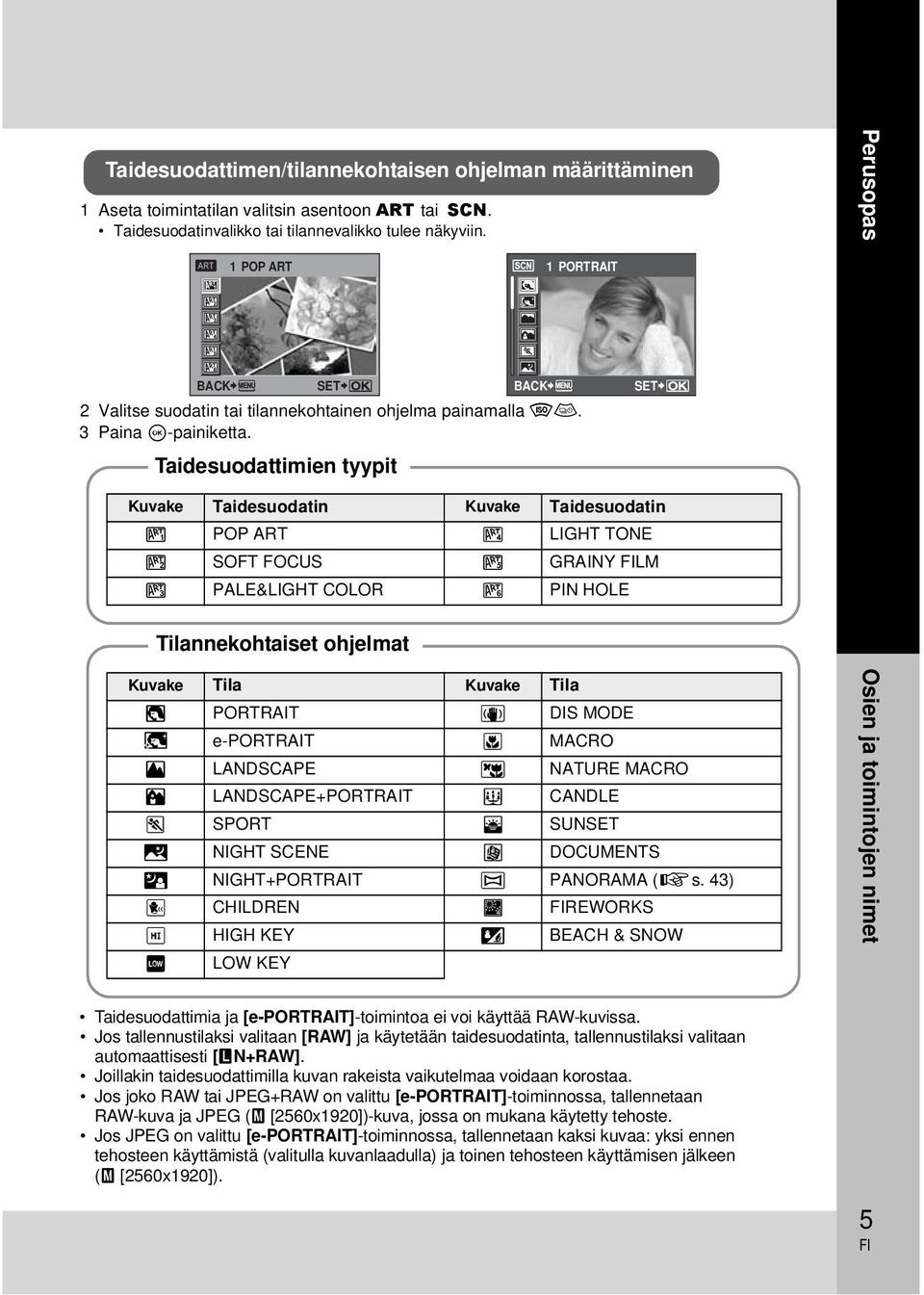 Taidesuodattimien tyypit SET Kuvake Taidesuodatin Kuvake Taidesuodatin j POP ART m LIGHT TONE k SOFT FOCUS n GRAINY LM l PALE&LIGHT COLOR o PIN HOLE Tilannekohtaiset ohjelmat Kuvake Tila Kuvake Tila