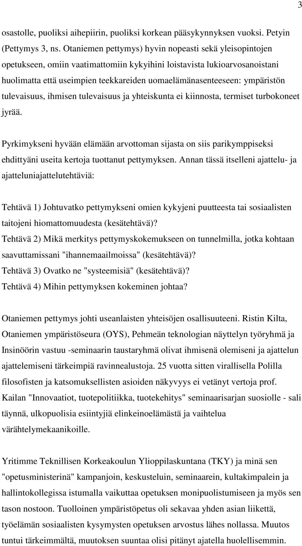 ympäristön tulevaisuus, ihmisen tulevaisuus ja yhteiskunta ei kiinnosta, termiset turbokoneet jyrää.