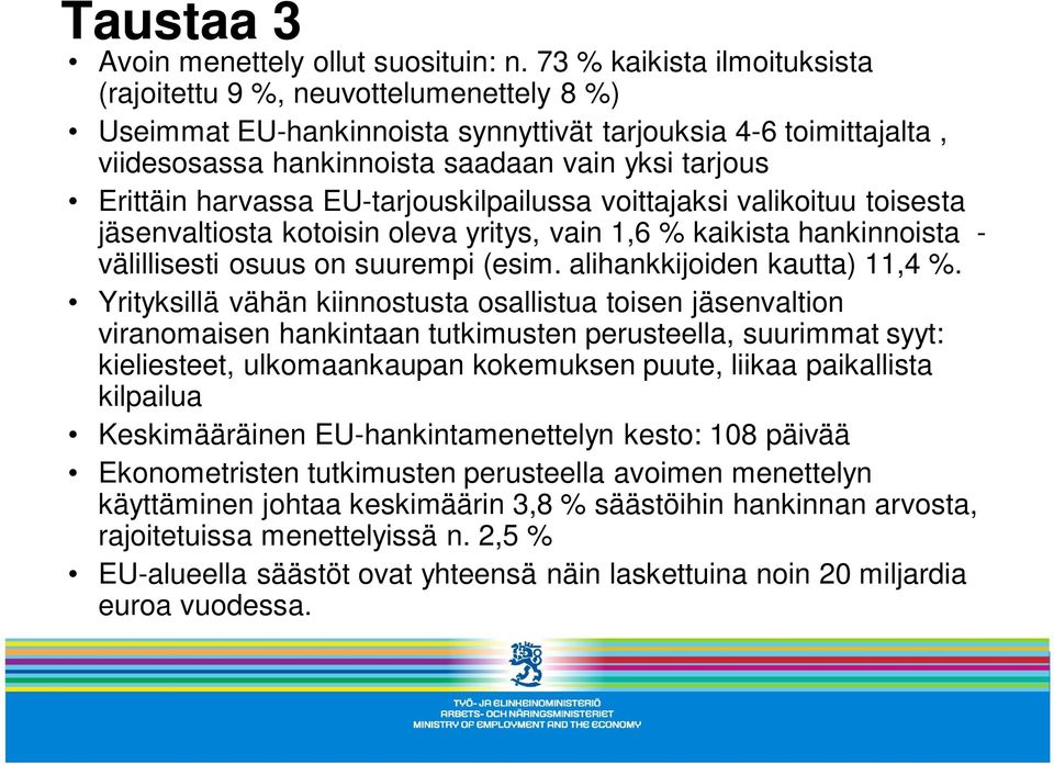 harvassa EU-tarjouskilpailussa voittajaksi valikoituu toisesta jäsenvaltiosta kotoisin oleva yritys, vain 1,6 % kaikista hankinnoista - välillisesti osuus on suurempi (esim.