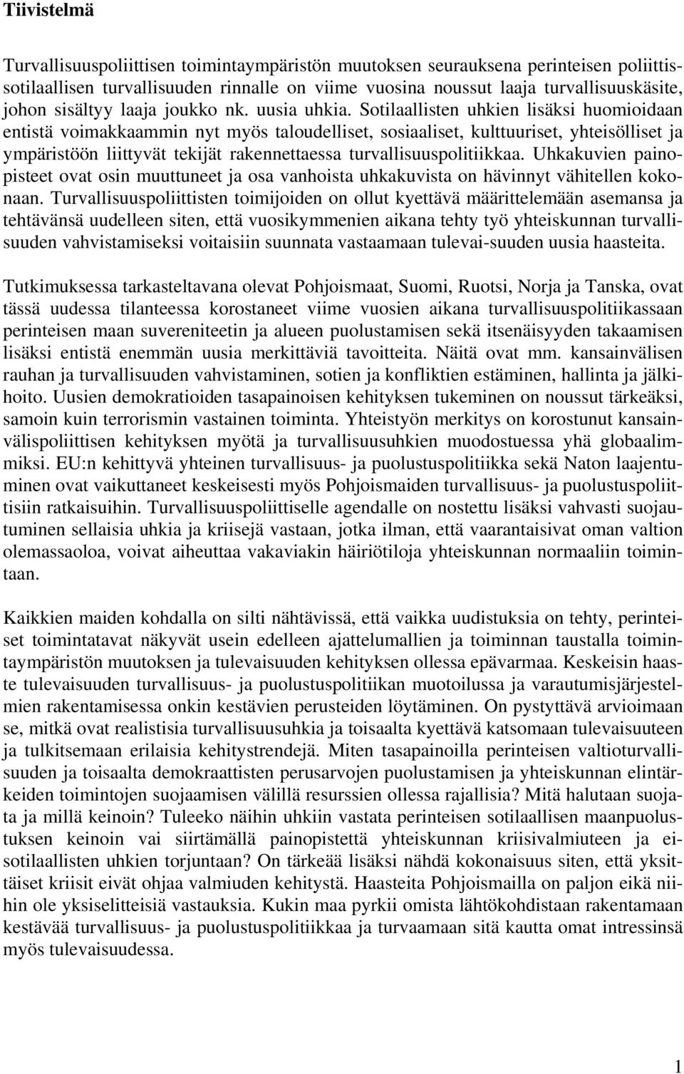 Sotilaallisten uhkien lisäksi huomioidaan entistä voimakkaammin nyt myös taloudelliset, sosiaaliset, kulttuuriset, yhteisölliset ja ympäristöön liittyvät tekijät rakennettaessa