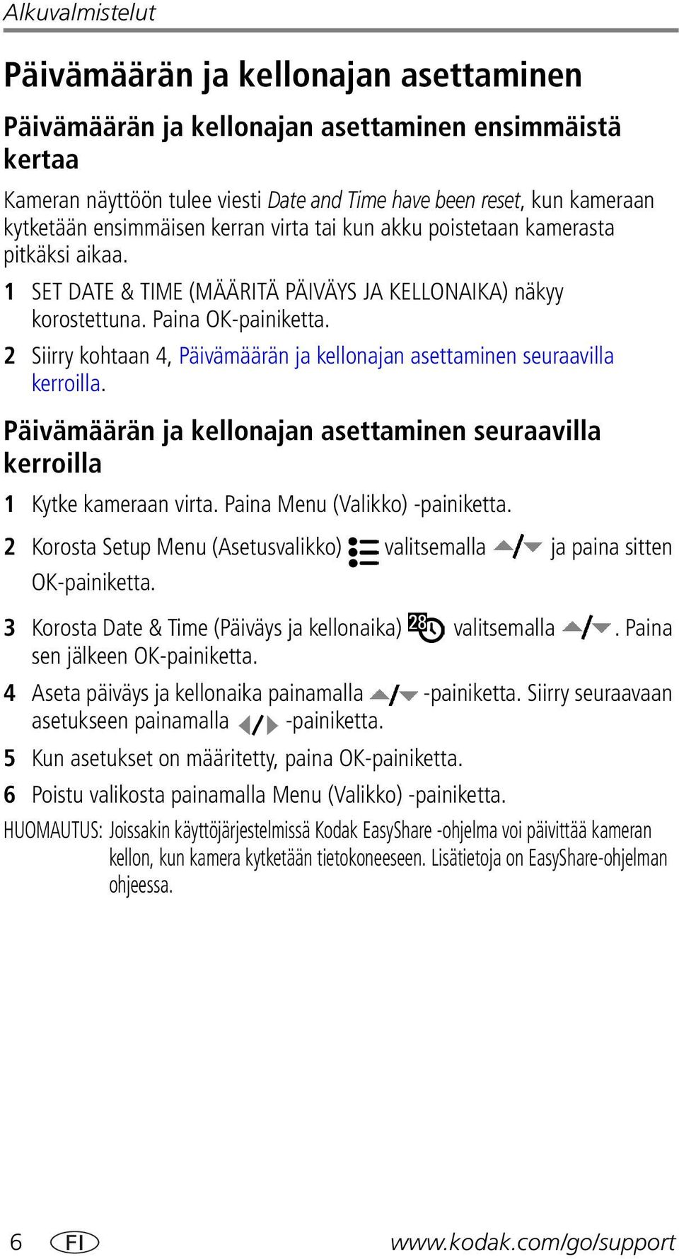 2 Siirry kohtaan 4, Päivämäärän ja kellonajan asettaminen seuraavilla kerroilla. Päivämäärän ja kellonajan asettaminen seuraavilla kerroilla 1 Kytke kameraan virta. Paina Menu (Valikko) -painiketta.