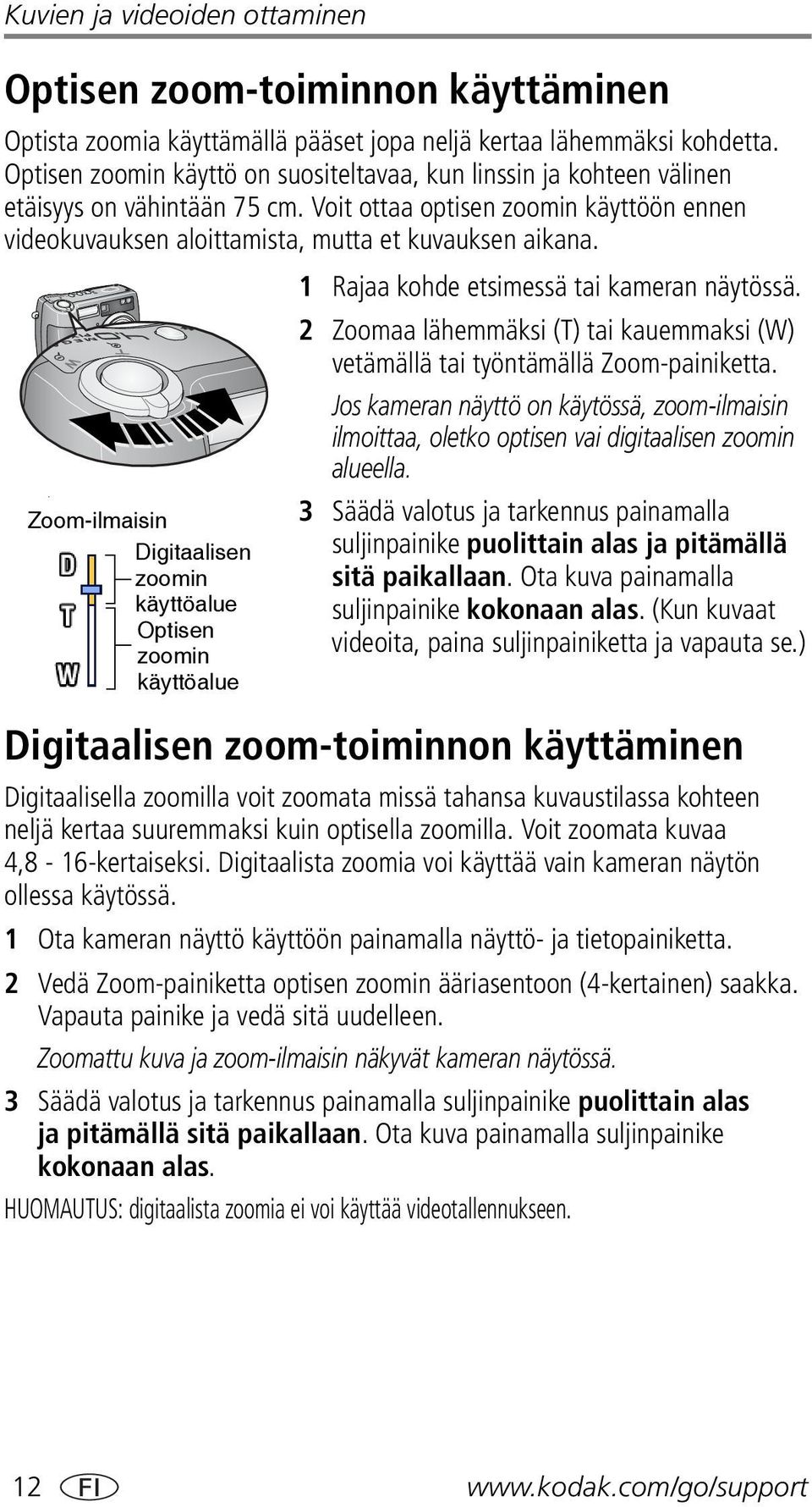 Zoom-ilmaisin Digitaalisen zoomin käyttöalue Optisen zoomin käyttöalue 1 Rajaa kohde etsimessä tai kameran näytössä.