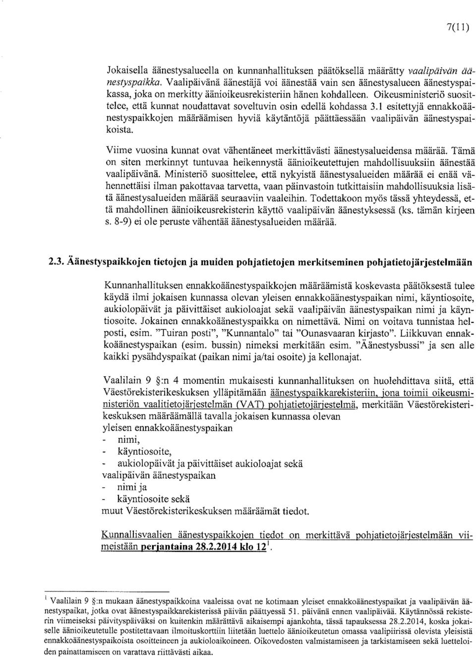 Oikeusministeriö suosittelee, että kunnat noudattavat soveltuvin osin edellä kohdassa 3.1 esitettyjä ennakkoäänestyspaikkojen määräämisen hyviä käytäntöjä päättäessään vaalipäivän äänestyspaikoista.