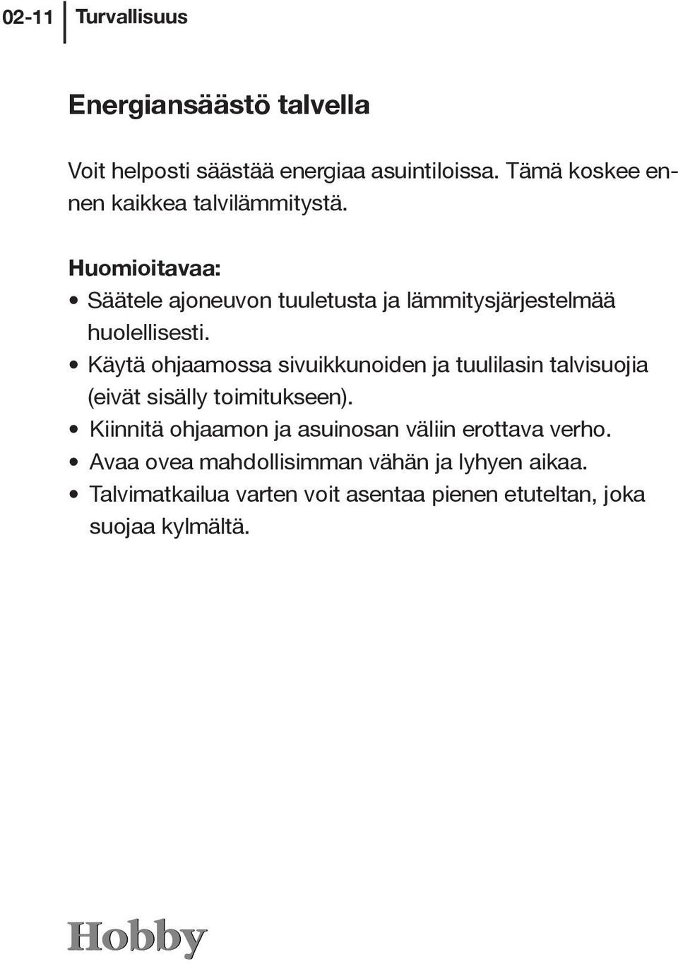 Huomioitavaa: Säätele ajoneuvon tuuletusta ja lämmitysjärjestelmää huolellisesti.