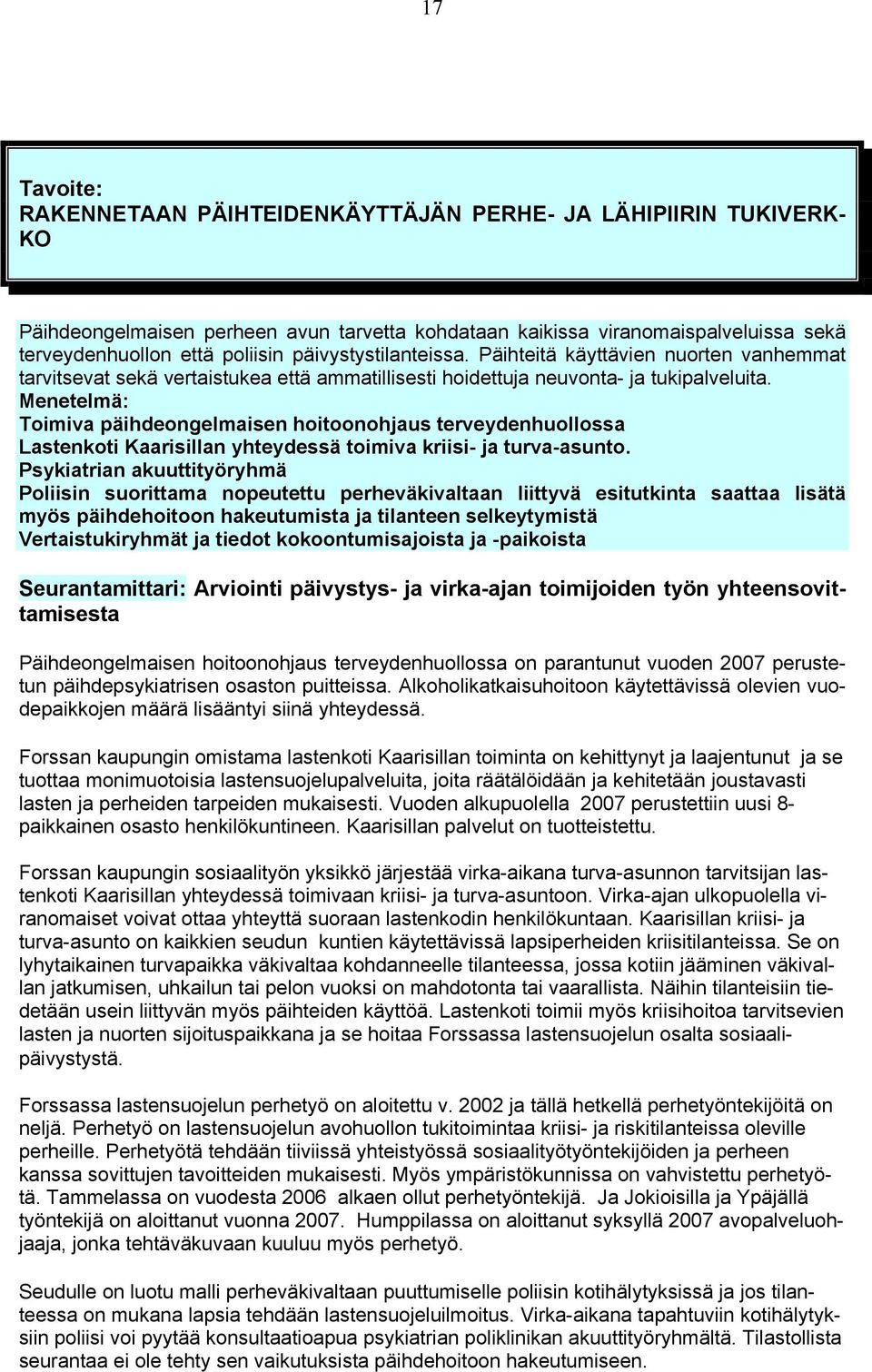 Menetelmä: Toimiva päihdeongelmaisen hoitoonohjaus terveydenhuollossa Lastenkoti Kaarisillan yhteydessä toimiva kriisi- ja turva-asunto.