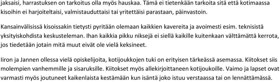 Ihan kaikkia pikku niksejä ei siellä kaikille kuitenkaan välttämättä kerrota, jos tiedetään jotain mitä muut eivät ole vielä keksineet.