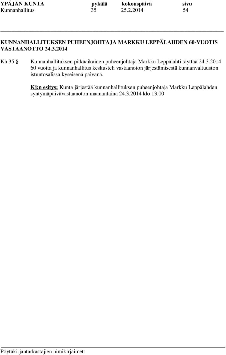 Kj:n esitys: Kunta järjestää kunnanhallituksen puheenjohtaja Markku Leppälahden syntymäpäivävastaanoton maanantaina 24.3.2014 klo 13.