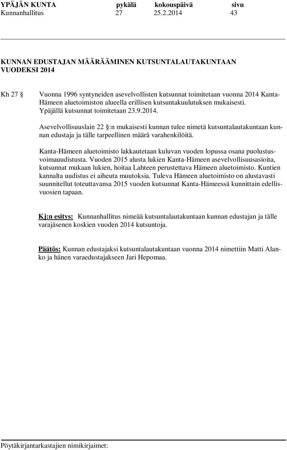 erillisen kutsuntakuulutuksen mukaisesti. Ypäjällä kutsunnat toimitetaan 23.9.2014.