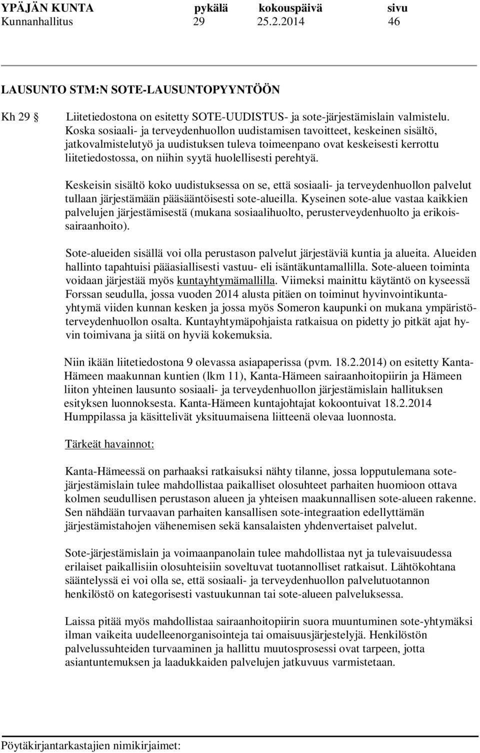 huolellisesti perehtyä. Keskeisin sisältö koko uudistuksessa on se, että sosiaali- ja terveydenhuollon palvelut tullaan järjestämään pääsääntöisesti sote-alueilla.