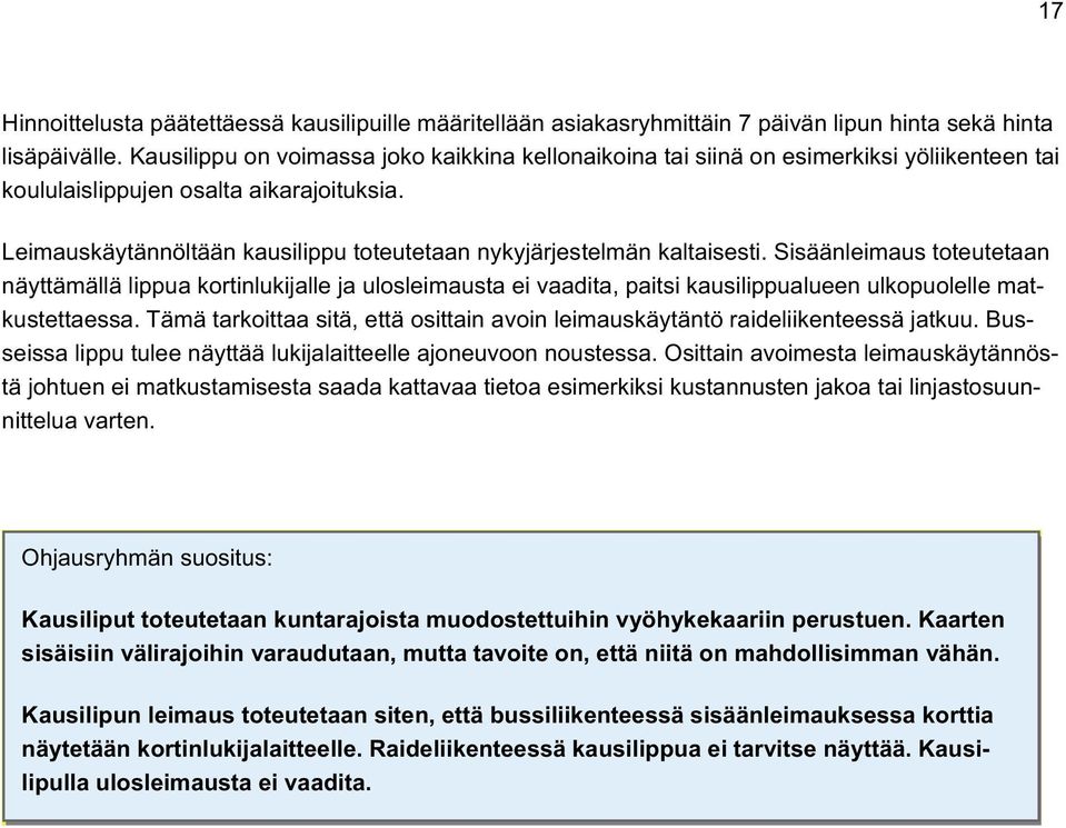 Leimauskäytännöltään kausilippu toteutetaan nykyjärjestelmän kaltaisesti.