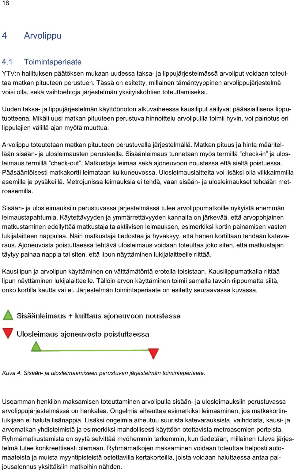 Uuden taksa- ja lippujärjestelmän käyttöönoton alkuvaiheessa kausiliput säilyvät pääasiallisena lipputuotteena.