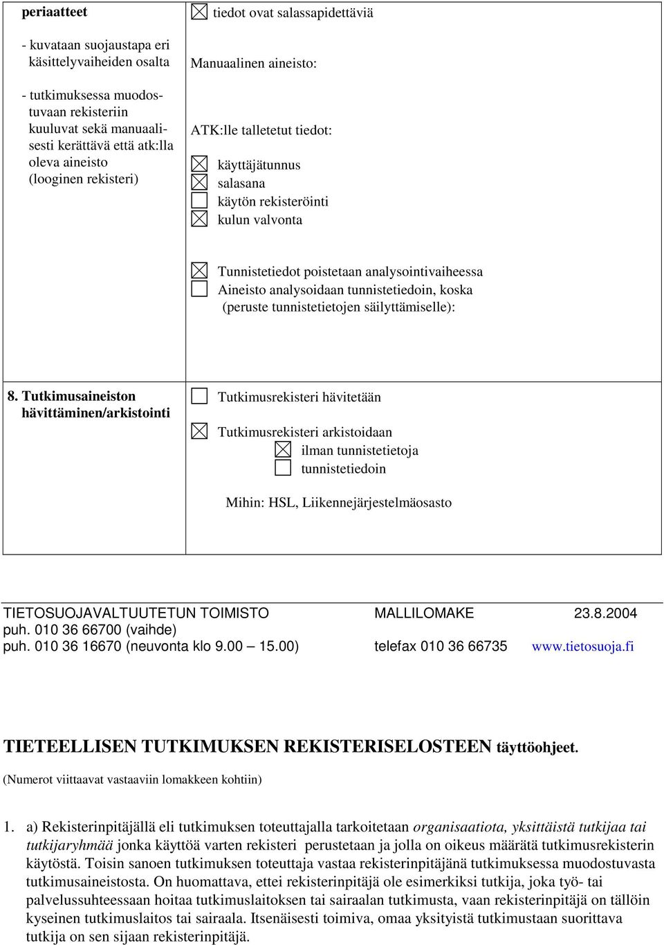 analysoidaan tunnistetiedoin, koska (peruste tunnistetietojen säilyttämiselle): 8.