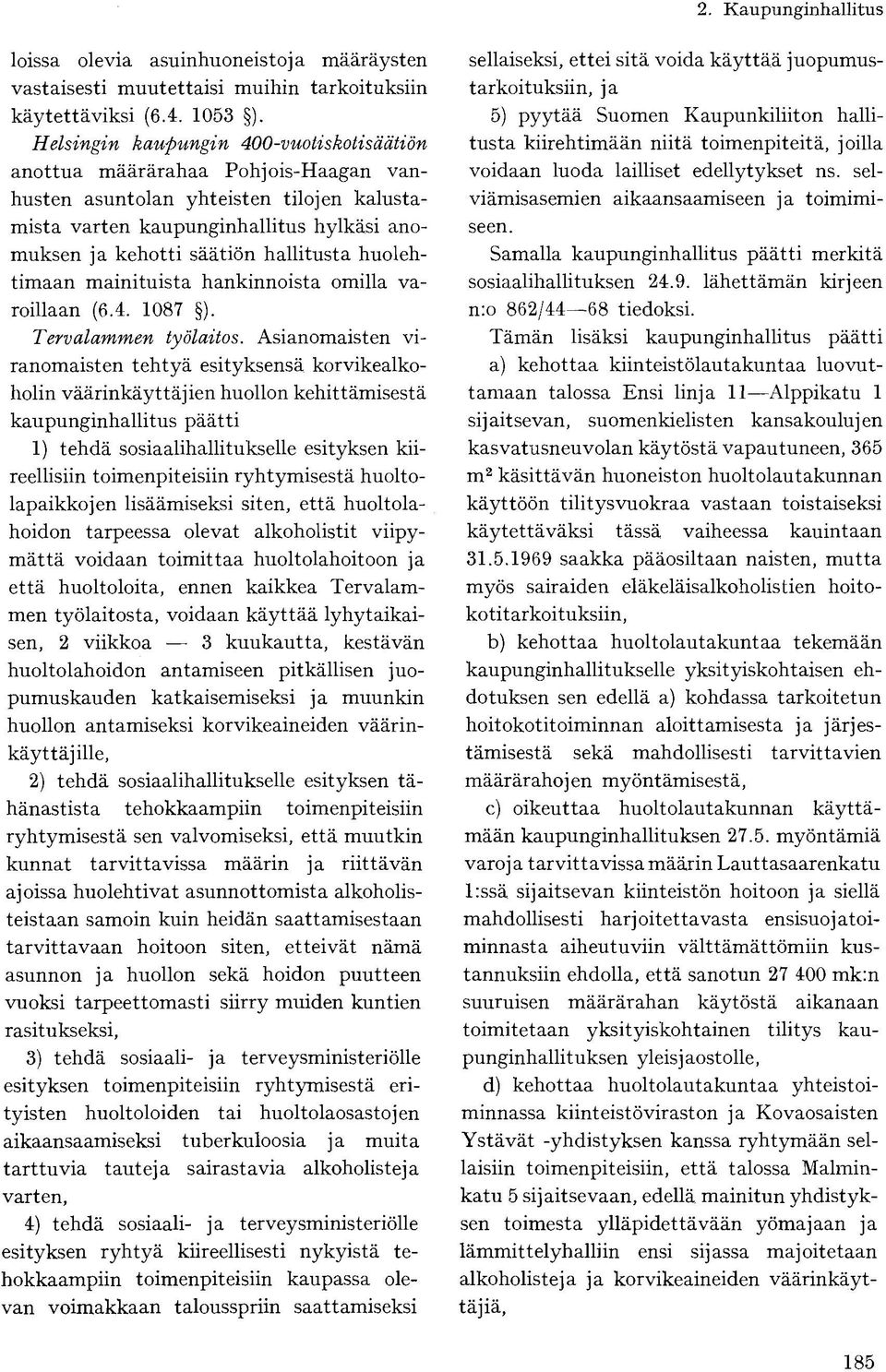 huolehtimaan mainituista hankinnoista omilla varoillaan (6.4. 1087 ). Tervalammen työlaitos.