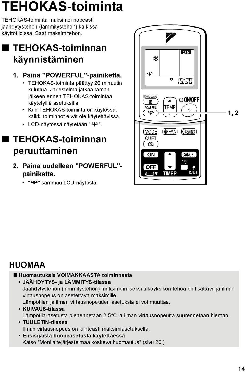 Kun TEHOKAS-toiminta on käytössä, kaikki toiminnot eivät ole käytettävissä. LCD-näytössä näytetään " ". TEHOKAS-toiminnan peruuttaminen 2. Paina uudelleen "POWERFUL"- painiketta.