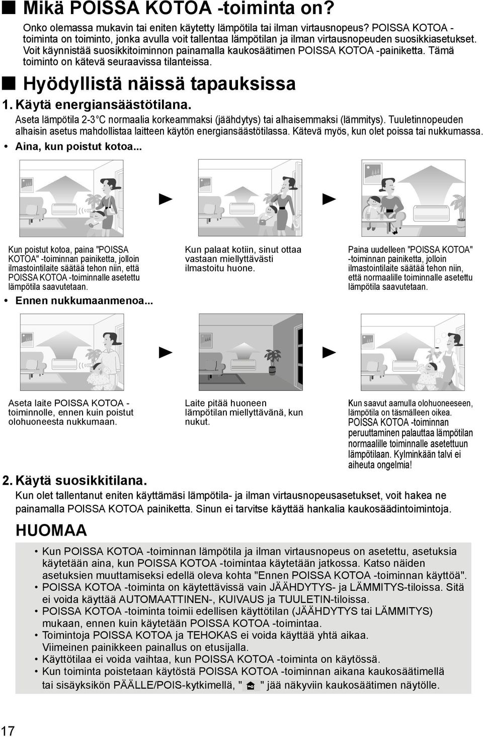 Voit käynnistää suosikkitoiminnon painamalla kaukosäätimen POISSA KOTOA -painiketta. Tämä toiminto on kätevä seuraavissa tilanteissa. Hyödyllistä näissä tapauksissa 1. Käytä energiansäästötilana.