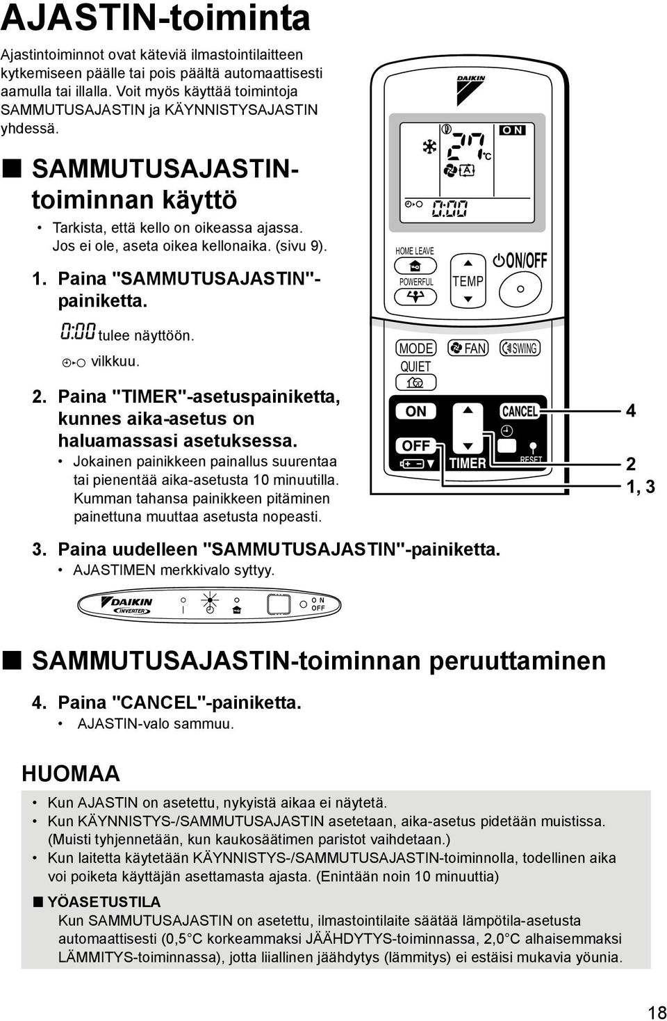 Paina "SAMMUTUSAJASTIN"- painiketta. HOME LEAVE POWERFUL TEMP C ON/OFF tulee näyttöön. vilkkuu. 2. Paina "TIMER"-asetuspainiketta, kunnes aika-asetus on haluamassasi asetuksessa.