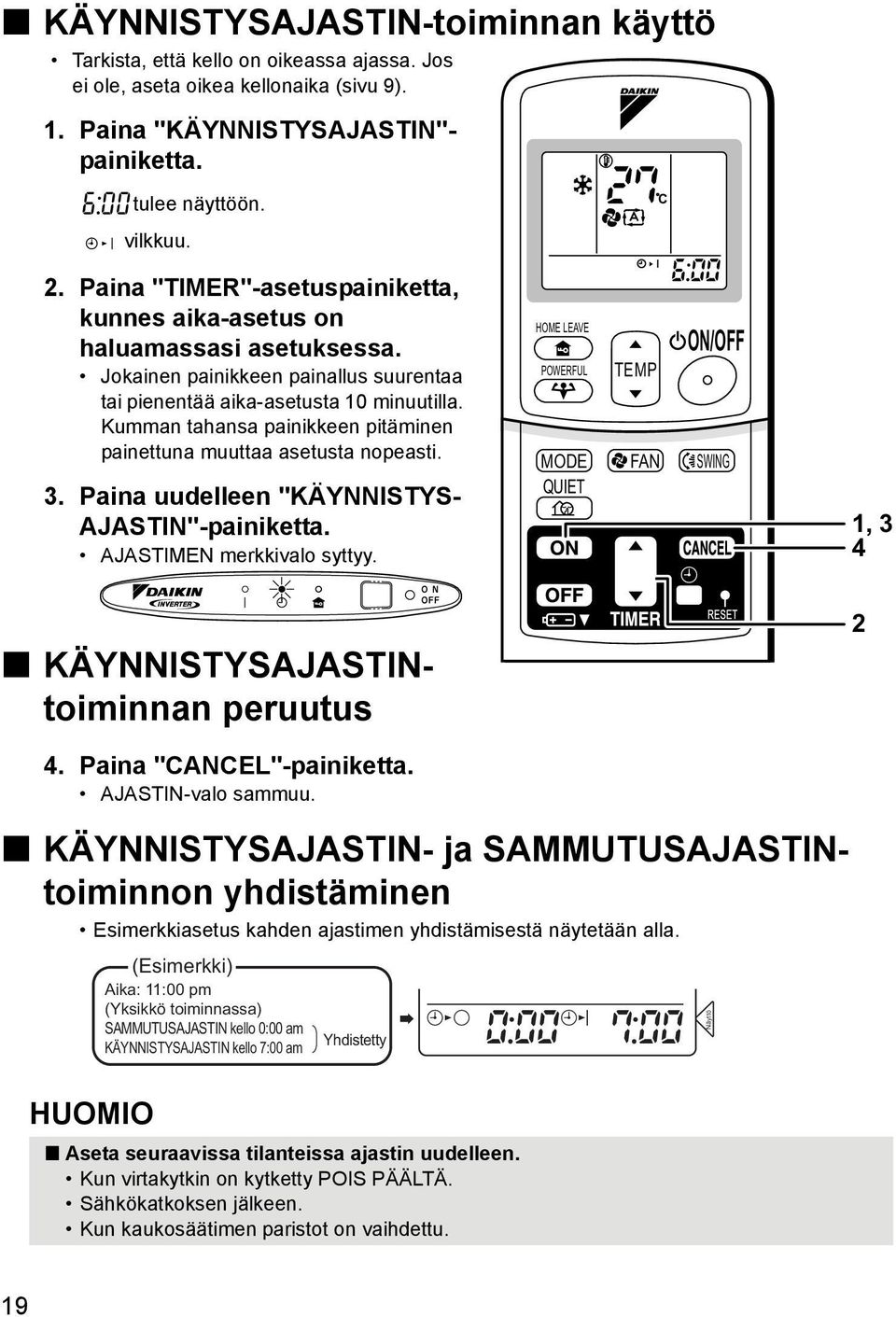 Kumman tahansa painikkeen pitäminen painettuna muuttaa asetusta nopeasti. 3. Paina uudelleen "KÄYNNISTYS- AJASTIN"-painiketta. AJASTIMEN merkkivalo syttyy.