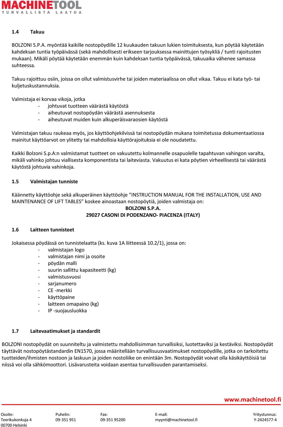 rajoitusten mukaan). Mikäli pöytää käytetään enemmän kuin kahdeksan tuntia työpäivässä, takuuaika vähenee samassa suhteessa.