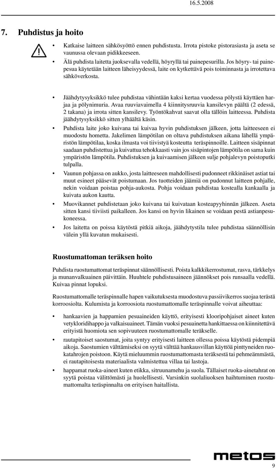 Jäähdytysyksikkö tulee puhdistaa vähintään kaksi kertaa vuodessa pölystä käyttäen harjaa ja pölynimuria.
