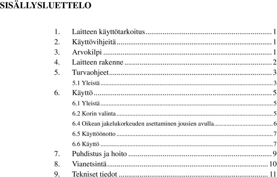 ..5 6.4 Oikean jakelukorkeuden asettaminen jousien avulla...6 6.5 Käyttöönotto...7 6.