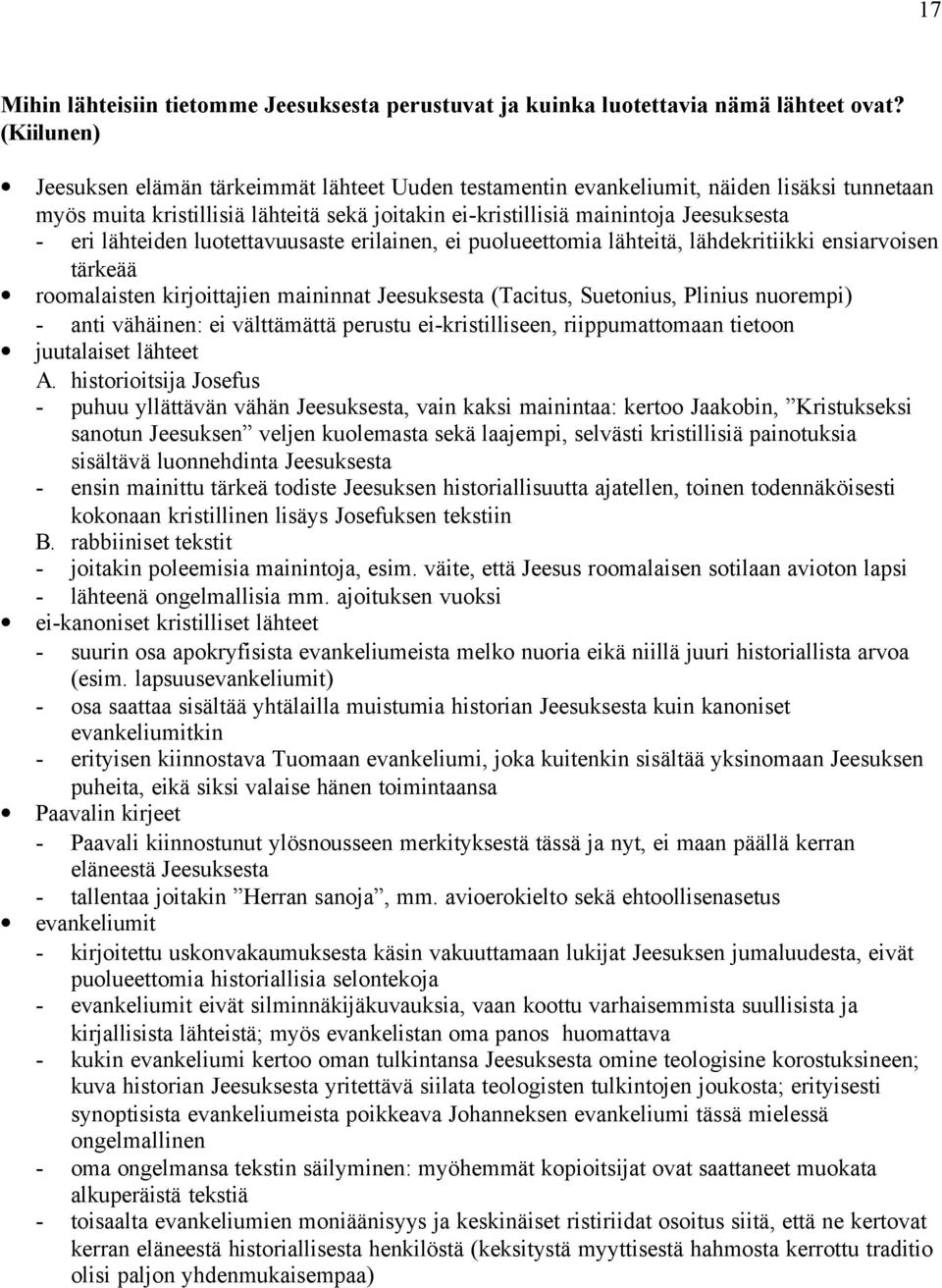 lähteiden luotettavuusaste erilainen, ei puolueettomia lähteitä, lähdekritiikki ensiarvoisen tärkeää roomalaisten kirjoittajien maininnat Jeesuksesta (Tacitus, Suetonius, Plinius nuorempi) - anti