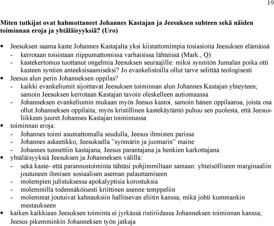 , Q) - kastekertomus tuottanut ongelmia Jeesuksen seuraajille: miksi synnitön Jumalan poika otti kasteen syntien anteeksisaamiseksi?