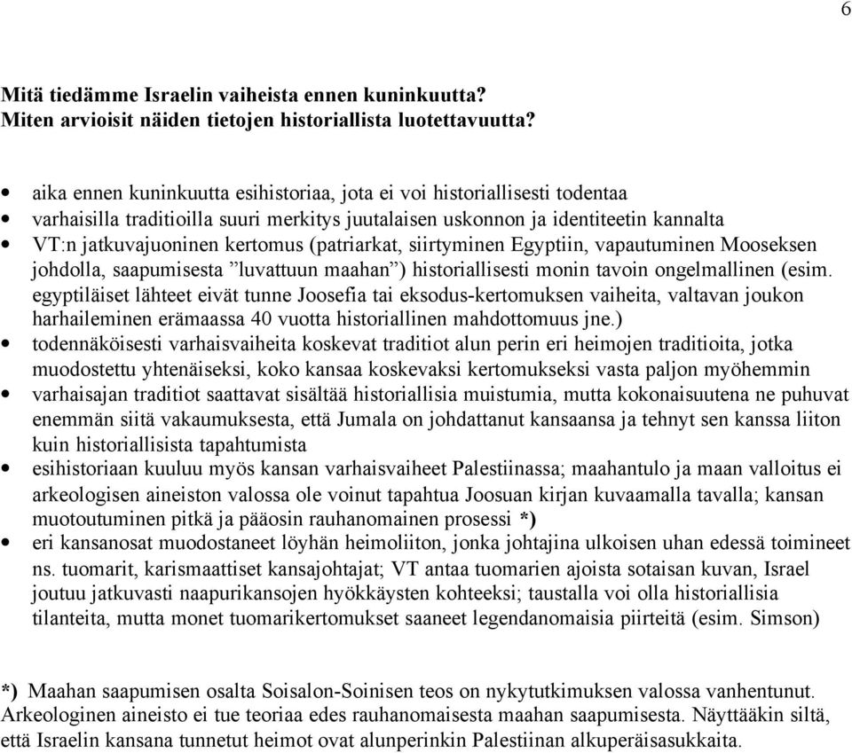 (patriarkat, siirtyminen Egyptiin, vapautuminen Mooseksen johdolla, saapumisesta luvattuun maahan ) historiallisesti monin tavoin ongelmallinen (esim.