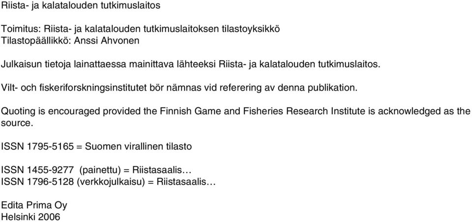 Vilt- och fiskeriforskningsinstitutet bör nämnas vid referering av denna publikation.