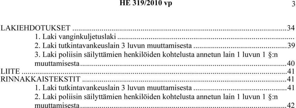 Laki poliisin säilyttämien henkilöiden kohtelusta annetun lain 1 luvun 1 :n muuttamisesta...40 LIITE.