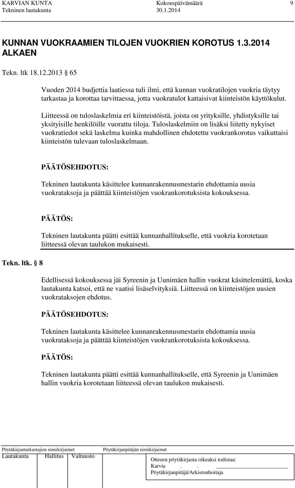 Liitteessä on tuloslaskelmia eri kiinteistöistä, joista on yrityksille, yhdistyksille tai yksityisille henkilöille vuorattu tiloja.