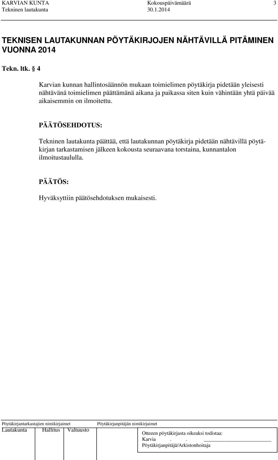 siten kuin vähintään yhtä päivää aikaisemmin on ilmoitettu.