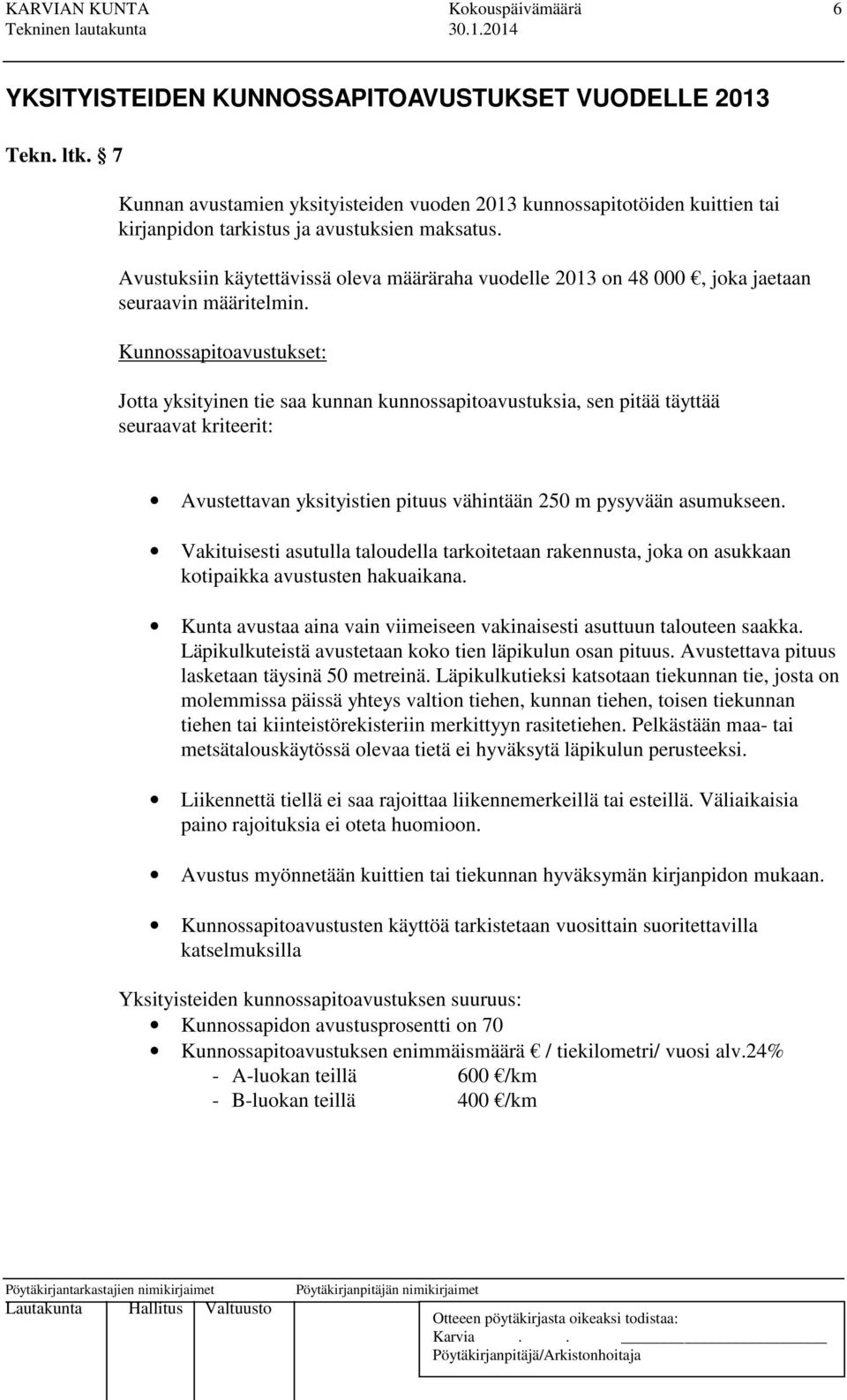 Avustuksiin käytettävissä oleva määräraha vuodelle 2013 on 48 000, joka jaetaan seuraavin määritelmin.