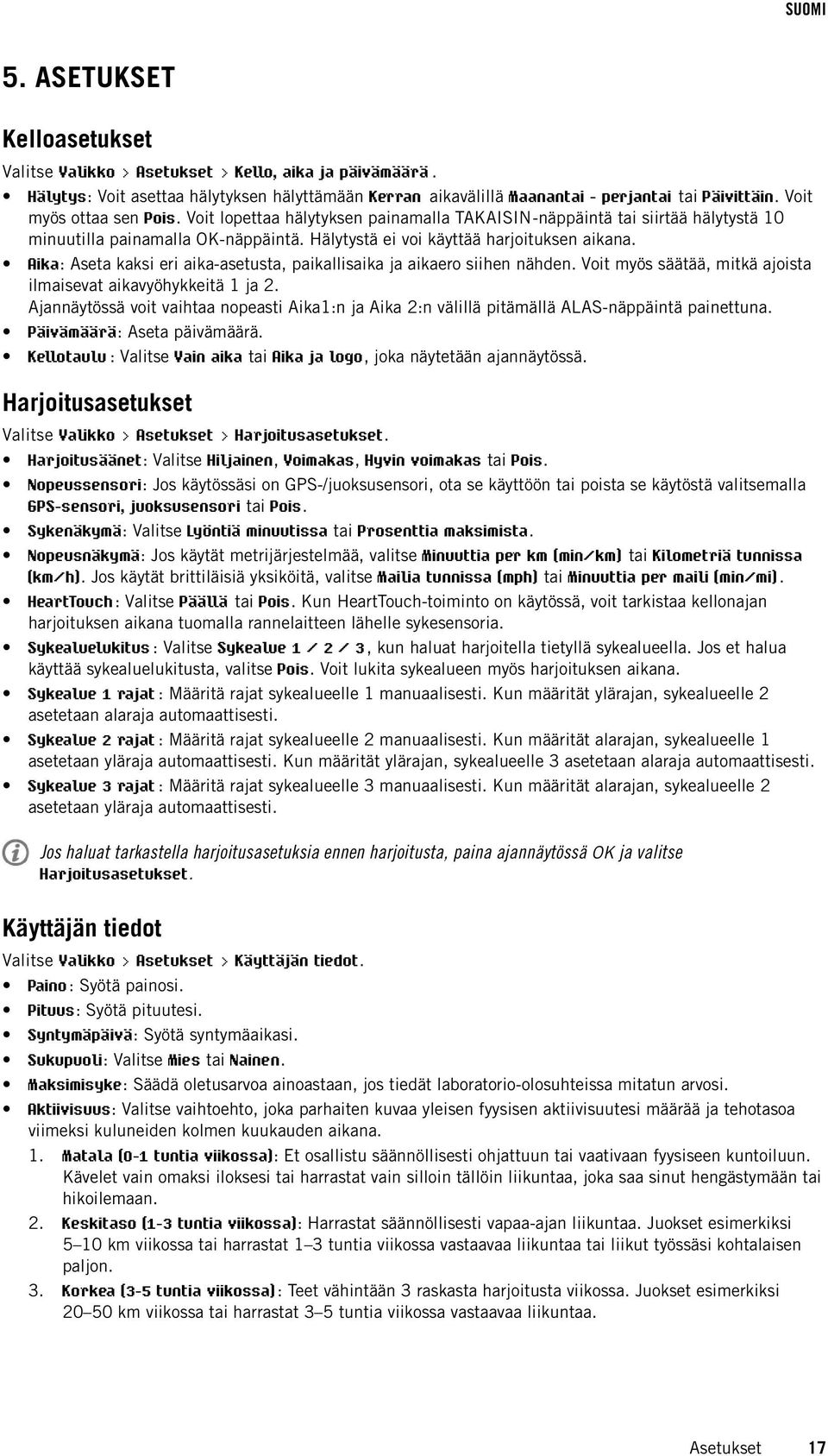 Aika: Aseta kaksi eri aika-asetusta, paikallisaika ja aikaero siihen nähden. Voit myös säätää, mitkä ajoista ilmaisevat aikavyöhykkeitä 1 ja 2.