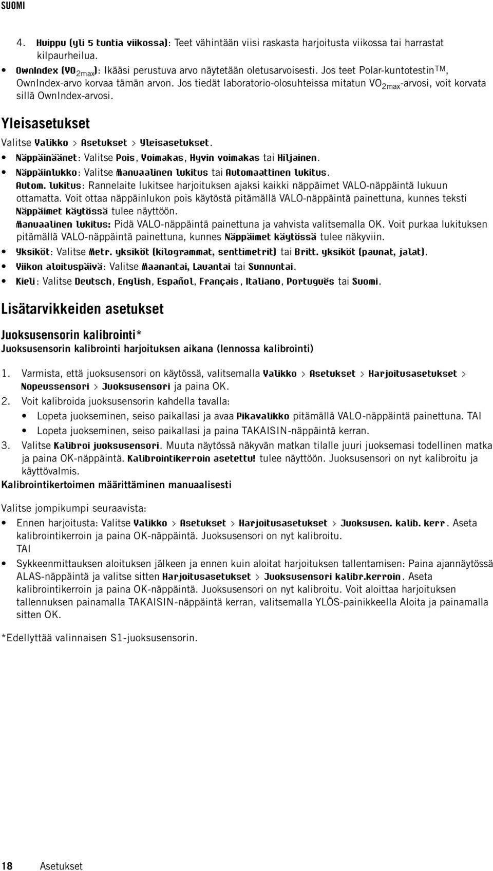 Yleisasetukset Valitse Valikko > Asetukset > Yleisasetukset. Näppäinäänet: Valitse Pois, Voimakas, Hyvin voimakas tai Hiljainen. Näppäinlukko: Valitse Manuaalinen lukitus tai Automaattinen lukitus.