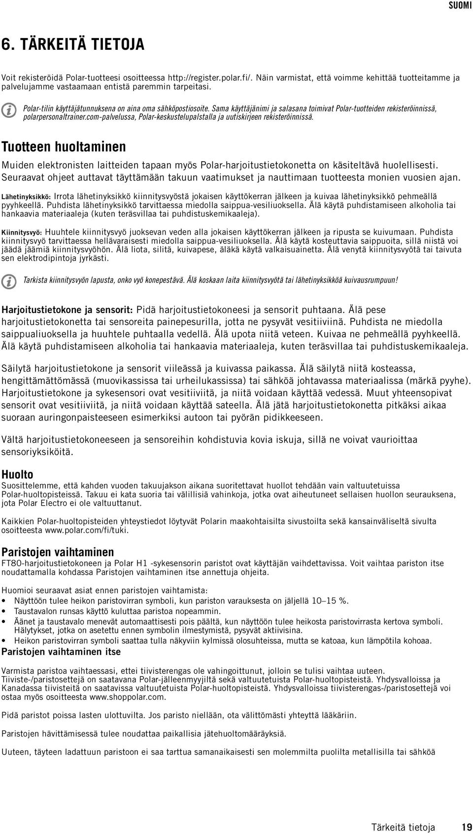 com-palvelussa, Polar-keskustelupalstalla ja uutiskirjeen rekisteröinnissä. Tuotteen huoltaminen Muiden elektronisten laitteiden tapaan myös Polar-harjoitustietokonetta on käsiteltävä huolellisesti.