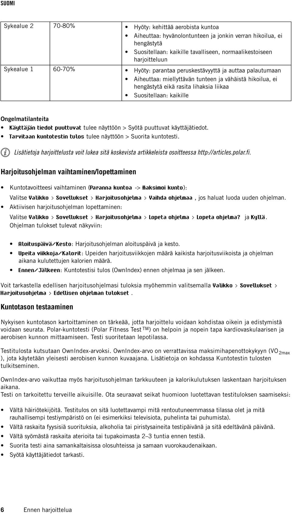 Käyttäjän tiedot puuttuvat tulee näyttöön > Syötä puuttuvat käyttäjätiedot. Tarvitaan kuntotestin tulos tulee näyttöön > Suorita kuntotesti.