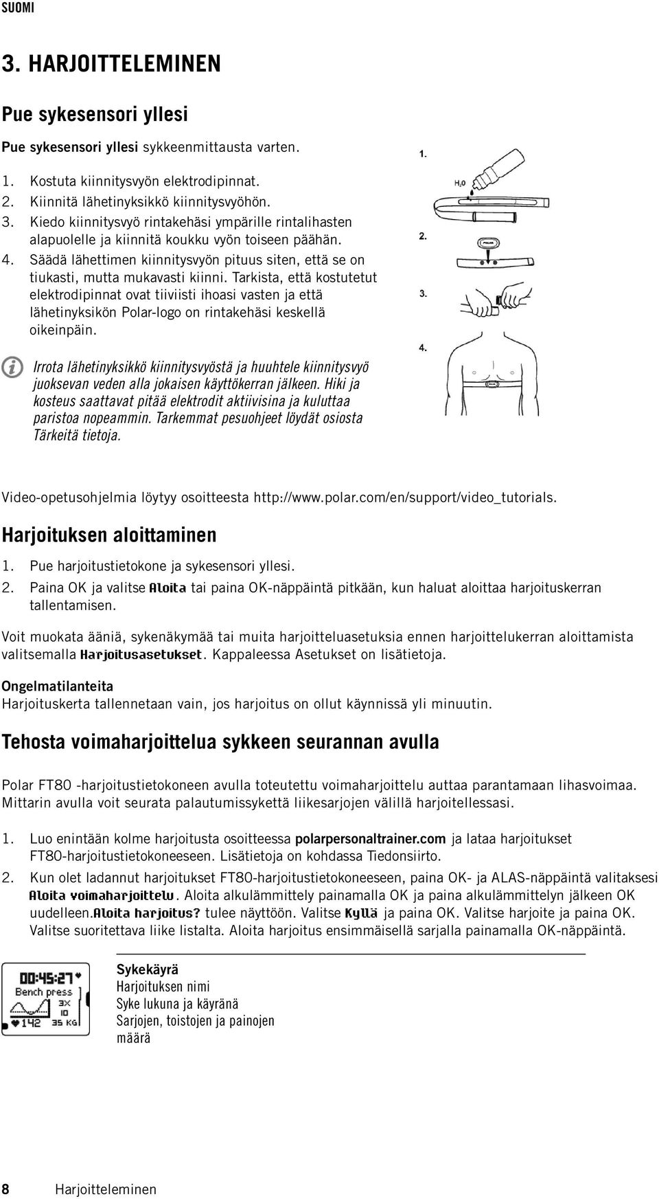 Tarkista, että kostutetut elektrodipinnat ovat tiiviisti ihoasi vasten ja että lähetinyksikön Polar-logo on rintakehäsi keskellä oikeinpäin.