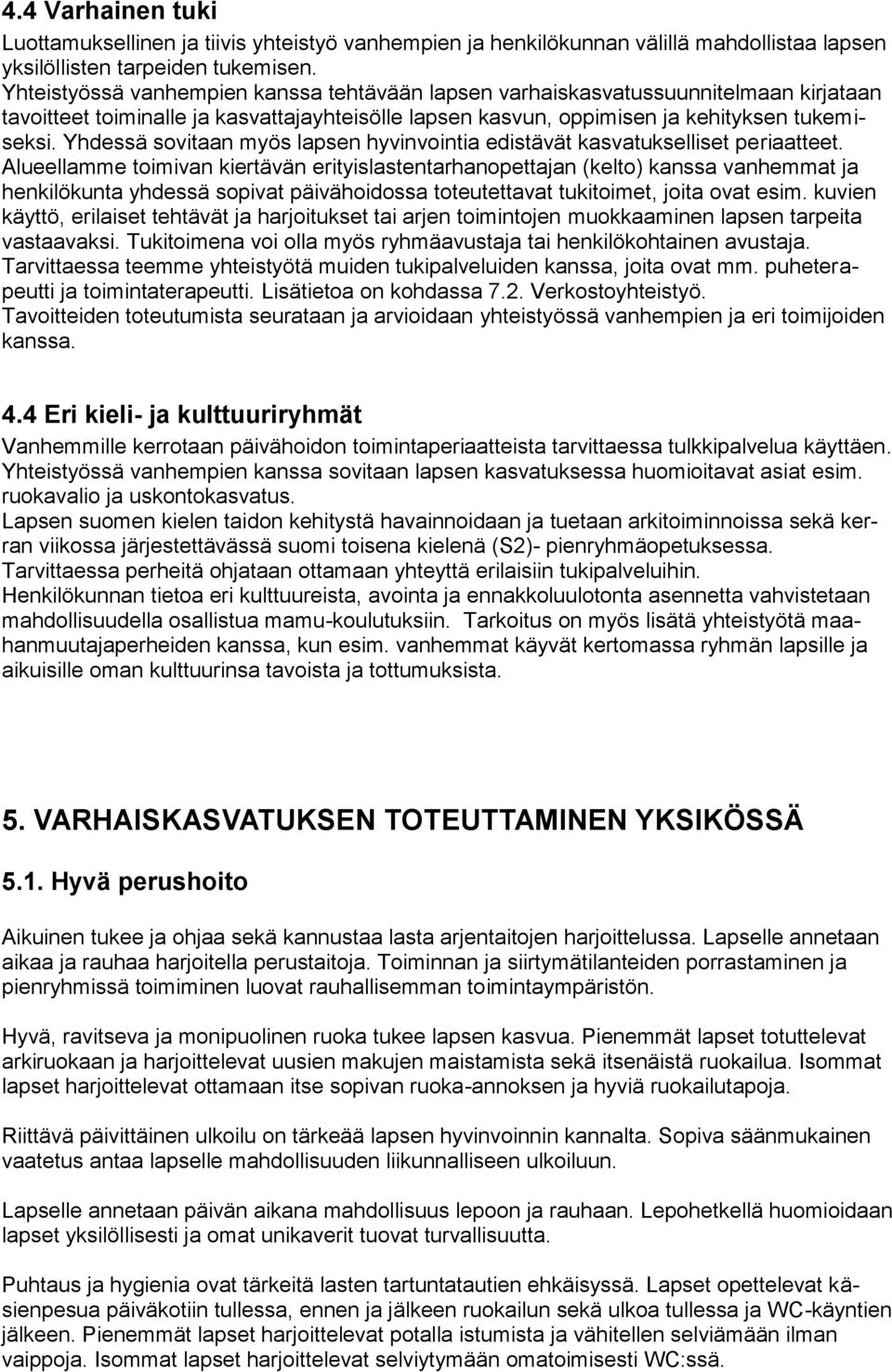 Yhdessä sovitaan myös lapsen hyvinvointia edistävät kasvatukselliset periaatteet.