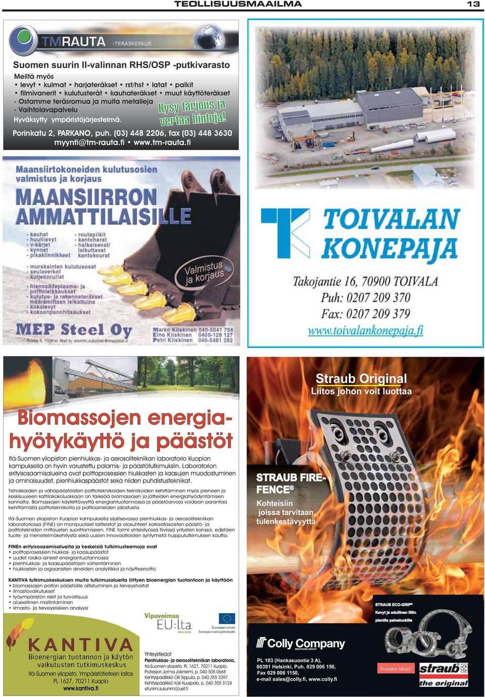 tm-rauta.fi Biomassojen energiahyötykäyttö ja päästöt Itä-Suomen yliopiston pienhiukkas- ja aerosolitekniikan laboratorio Kuopion kampuksella on hyvin varustettu palamis- ja päästötutkimuksiin.