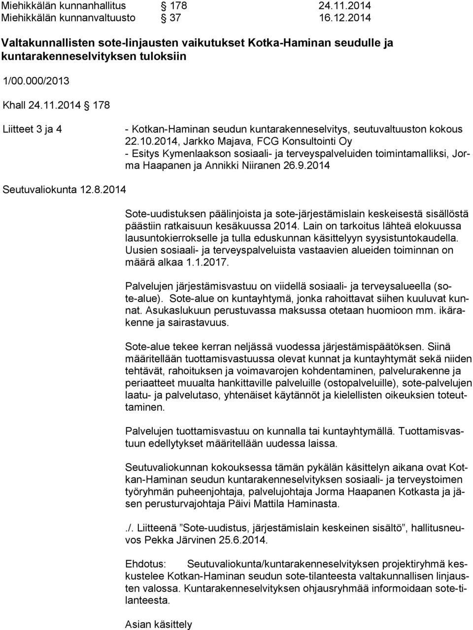 2014, Jarkko Majava, FCG Konsultointi Oy - Esitys Kymenlaakson sosiaali- ja terveyspalveluiden toimintamalliksi, Jorma Haapanen ja Annikki Niiranen 26.9.2014 Seutuvaliokunta 12.8.