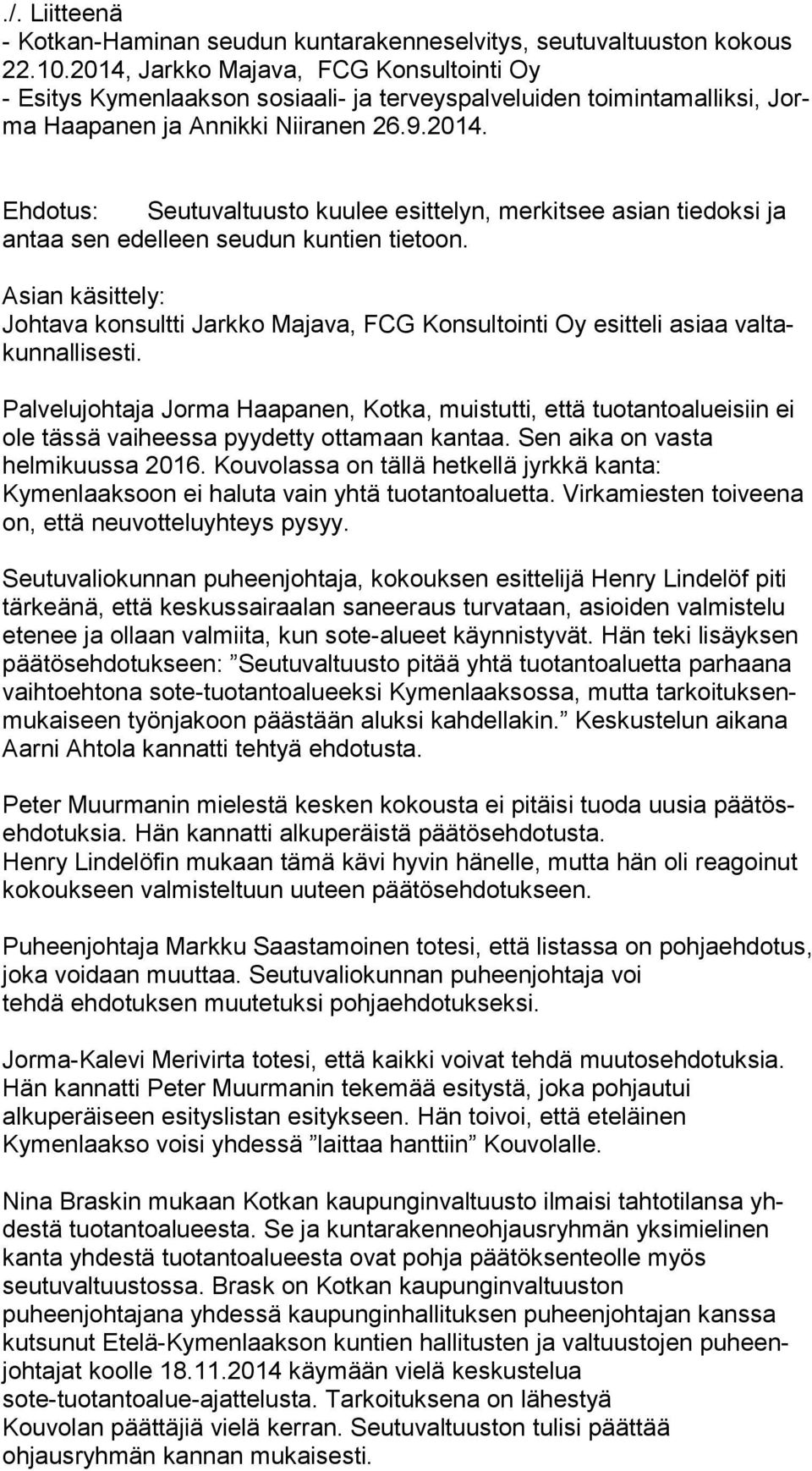 Asian käsittely: Johtava konsultti Jarkko Majava, FCG Konsultointi Oy esitteli asiaa val takun nal li ses ti.