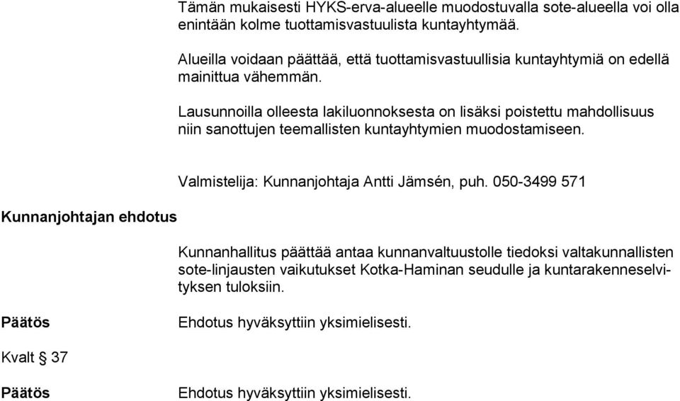 Lausunnoilla olleesta lakiluonnoksesta on lisäksi poistettu mahdollisuus niin sanottujen teemallisten kuntayhtymien muodostamiseen.