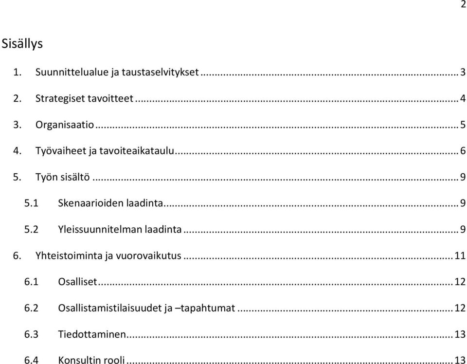 1 Skenaarioiden laadinta... 9 5.2 Yleissuunnitelman laadinta... 9 6.