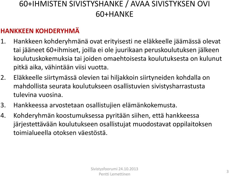 tai joiden omaehtoisesta koulutuksesta on kulunut pitkä aika, vähintään viisi vuotta. 2.