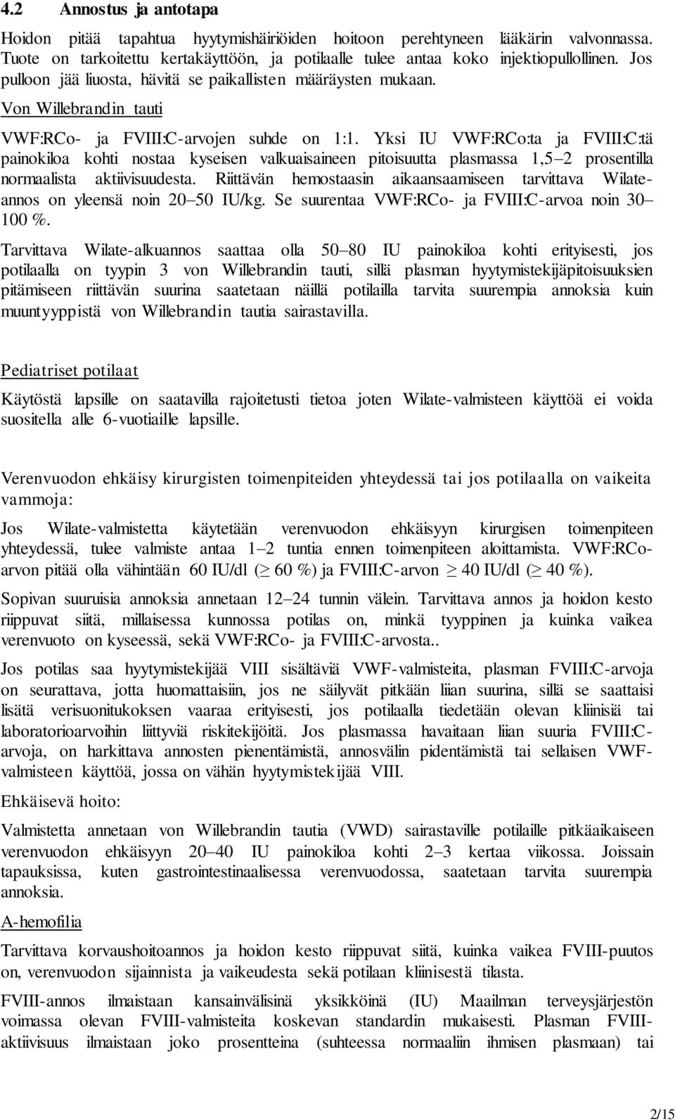 Yksi IU VWF:RCo:ta ja FVIII:C:tä painokiloa kohti nostaa kyseisen valkuaisaineen pitoisuutta plasmassa 1,5 2 prosentilla normaalista aktiivisuudesta.