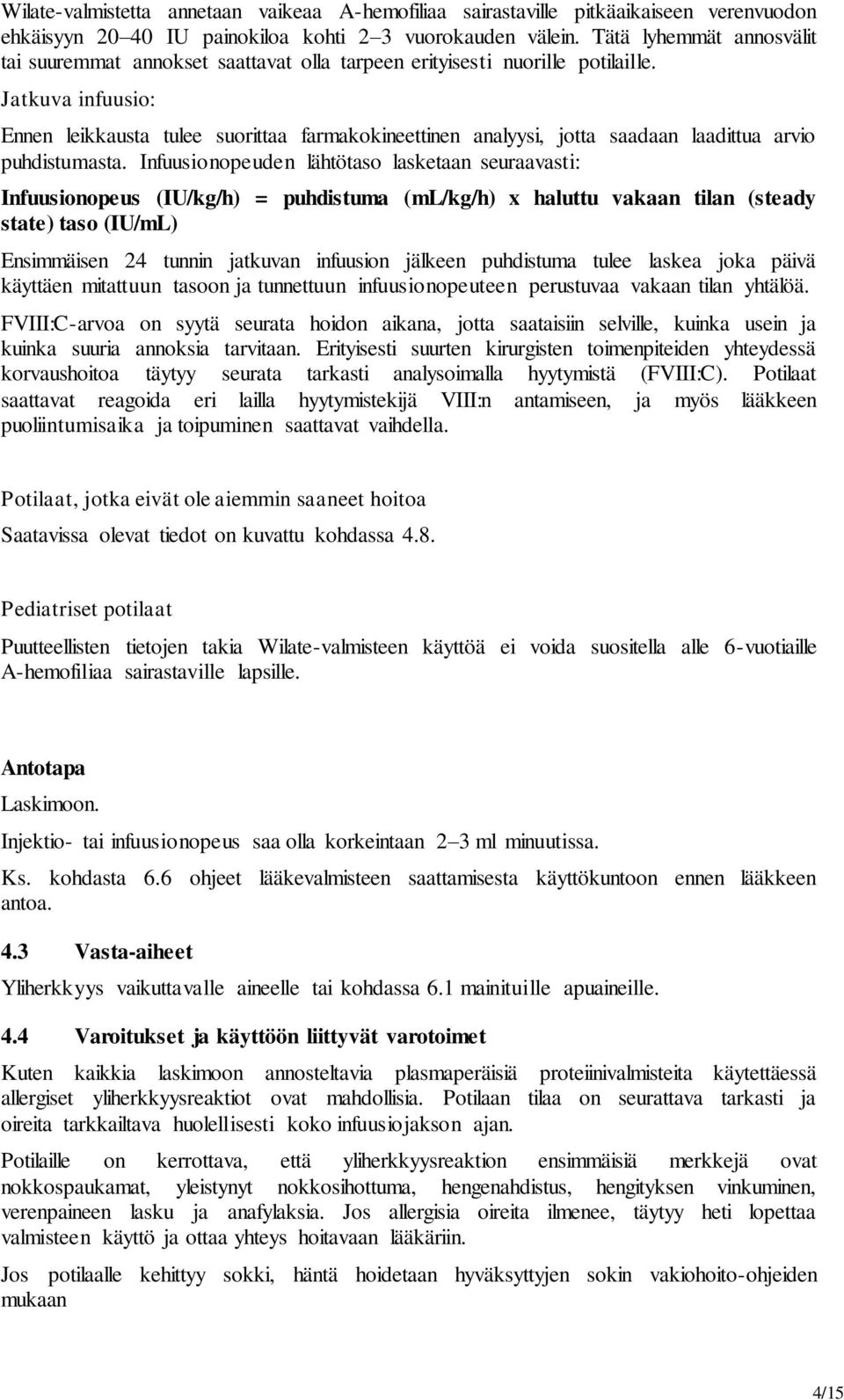 Jatkuva infuusio: Ennen leikkausta tulee suorittaa farmakokineettinen analyysi, jotta saadaan laadittua arvio puhdistumasta.