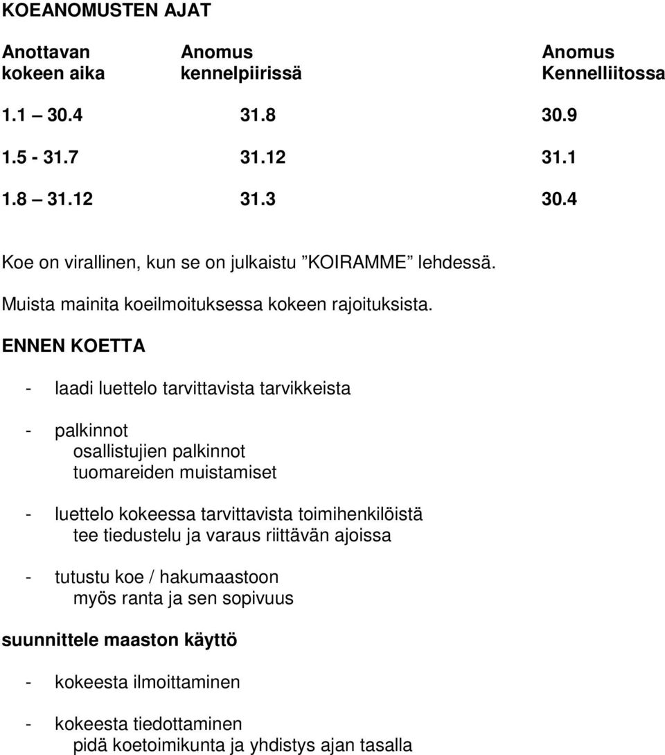 ENNEN KOETTA - laadi luettelo tarvittavista tarvikkeista - palkinnot osallistujien palkinnot tuomareiden muistamiset - luettelo kokeessa tarvittavista