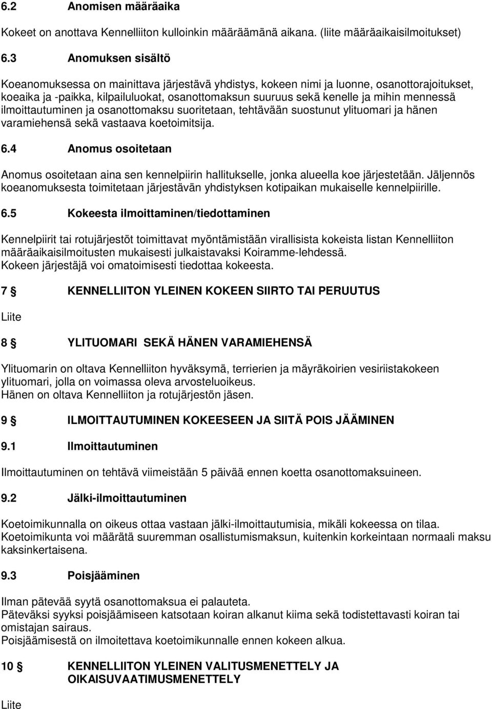 mennessä ilmoittautuminen ja osanottomaksu suoritetaan, tehtävään suostunut ylituomari ja hänen varamiehensä sekä vastaava koetoimitsija. 6.