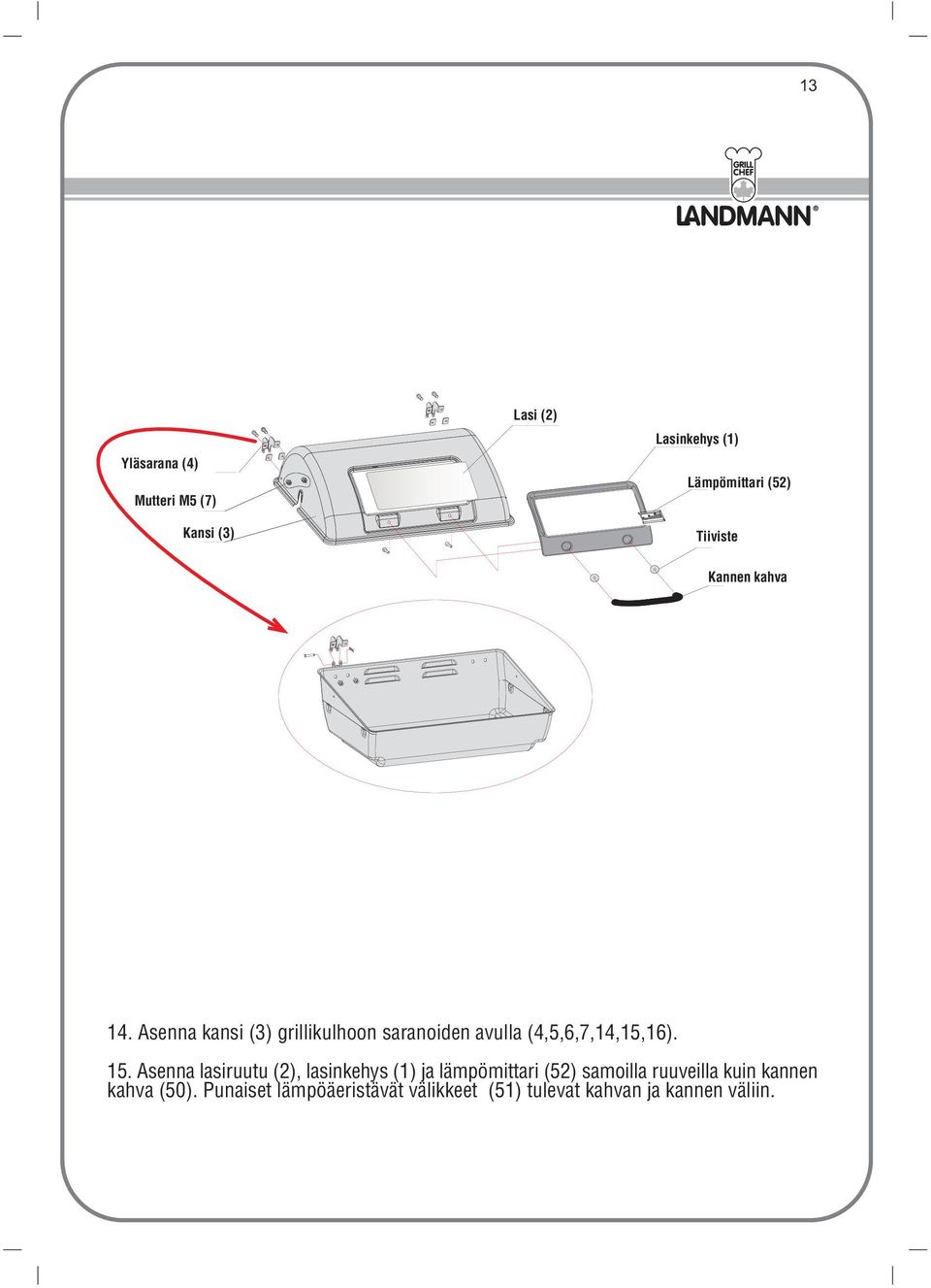Asenna kansi (3) grillikulhoon saranoiden avulla (4,5,6,7,14,15,16). 15.